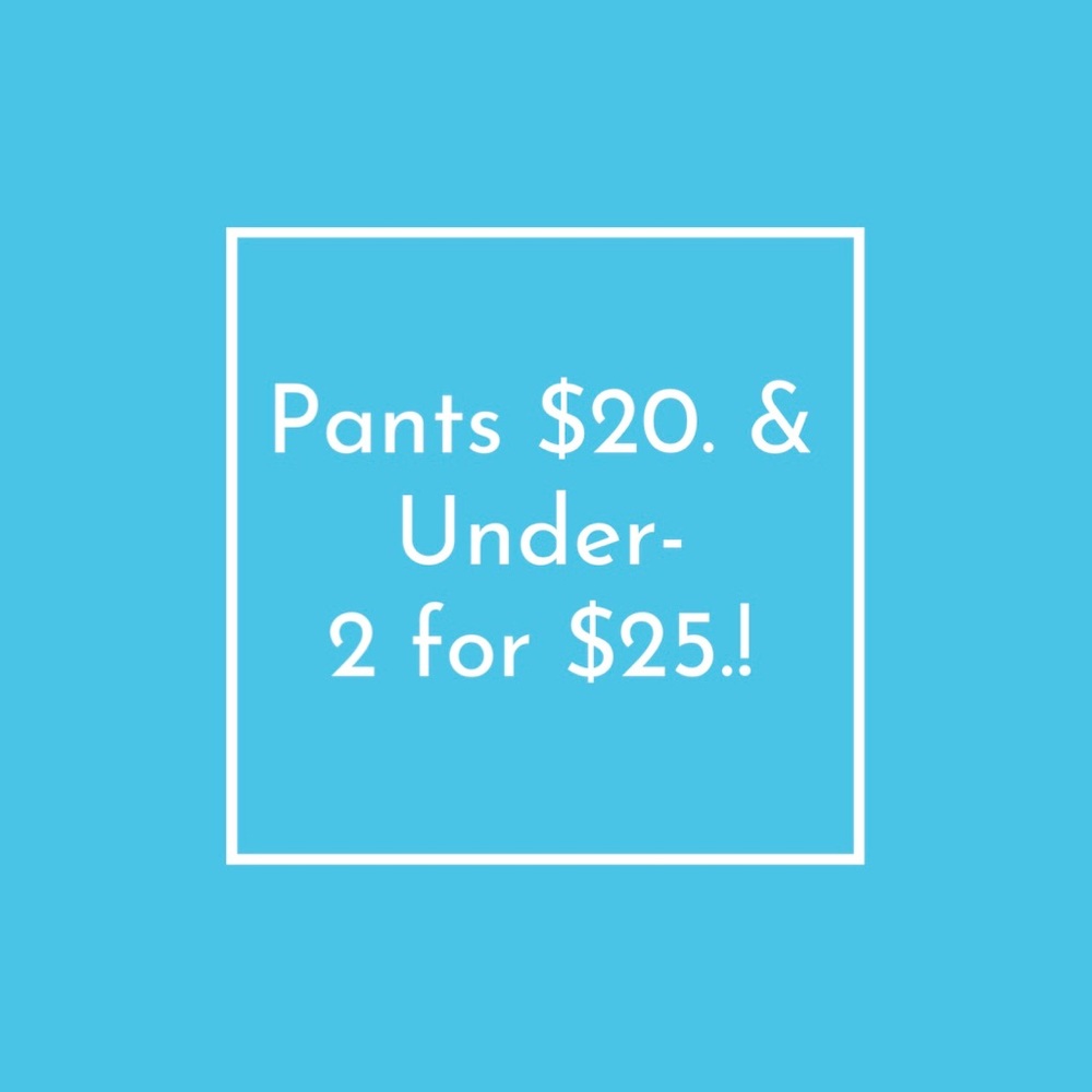 Spring sale! Pants $20. And under are 2/$25.!